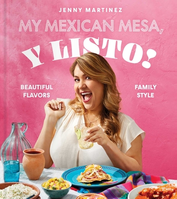 My Mexican Mesa, Y Listo!: Beautiful Flavors, Family Style (a Cookbook) - Martinez, Jenny