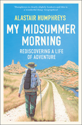 My Midsummer Morning: Rediscovering a Life of Adventure - Humphreys, Alastair