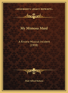 My Mimosa Maid: A Riviera Musical Incident (1908)