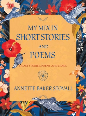 My Mix in Short Stories and Poems: Short Stories, Poems and More - Stovall, Annette Baker