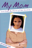 My Mom and Other Mysteries of the Universe