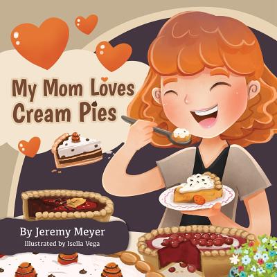 My Mom Loves Cream Pies - Meyer, Jeremy