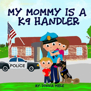 My Mommy is a K9 Handler