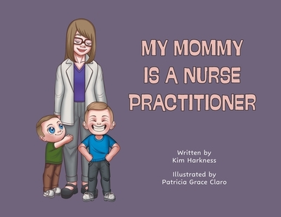 My Mommy is a Nurse Practitioner - Harkness, Kim