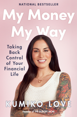 My Money My Way: Taking Back Control of Your Financial Life - Love, Kumiko