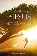 My Mornings with Jesus and Hot Chocolate