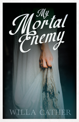 My Mortal Enemy: With an Excerpt by H. L. Mencken - Cather, Willa