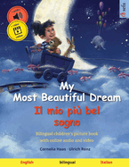 My Most Beautiful Dream - Il mio pi? bel sogno (English - Italian): Bilingual children's picture book, with online audio and video