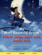 My Most Beautiful Dream - Ndoto yangu nzuri sana kuliko zote (English - Swahili): Bilingual children's picture book