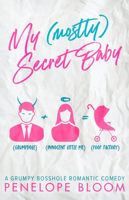 My (Mostly) Secret Baby: A Grumpy Boss Romantic Comedy - Bloom, Penelope