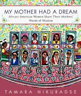 My Mother Had a Dream: 8african-American Women Share Their Mothers' Words of Wisdom - Nikuradse, Tamara (Editor)