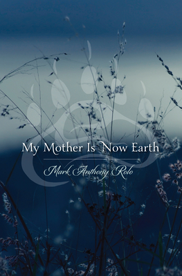 My Mother Is Now Earth - Rolo, Mark Anthony