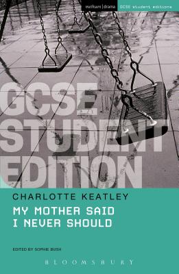 My Mother Said I Never Should GCSE Student Edition - Keatley, Charlotte, and Bush, Sophie (Introduction by)