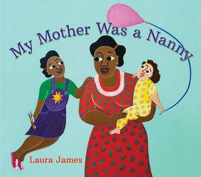 My Mother Was a Nanny - James, Laura