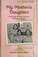 My Mother's Daughter: A Heritage of Faith, Service, Wisdom, and Love