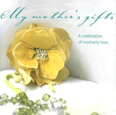 My Mother's Gifts: A Celebration of Motherly Love - Ryland Peters & Small (Creator)