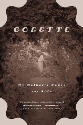 My Mother's House and Sido - Colette, and Troubridge, Una Vicenzo (Translated by), and McLeod, Enid (Translated by)