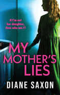 My Mother's Lies: The BRAND NEW edge-of-your-seat psychological thriller from Diane Saxon