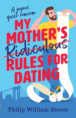 My Mother's Ridiculous Rules for Dating: A totally uplifting fake dating, opposites attract romcom that will make you swoon - Stover, Philip William