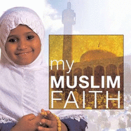 My Muslim Faith: My Faith