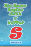 My name begins with a letter "S" Monogram Notebook: Letter S, the size of 6x9 inches and contains 110 pages White Paper