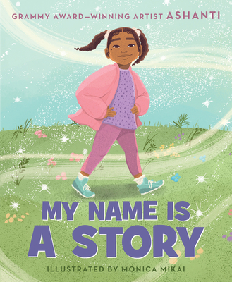 My Name Is a Story: An Empowering First Day of School Book for Kids - Ashanti