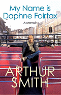 My Name Is Daphne Fairfax - Smith, Arthur