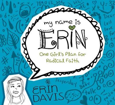 My Name Is Erin: One Girl'S Plan For Radical Faith - Davis, Erin
