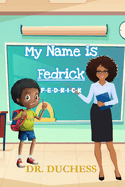 My Name Is Fedrick: F-E-D-R-I-C-K