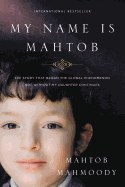 My Name Is Mahtob: The Story That Began the Global Phenomenon Not Without My Daughter Continues