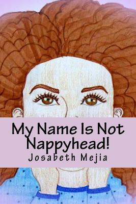 My Name Is Not Nappyhead! - Mejia, Josabeth