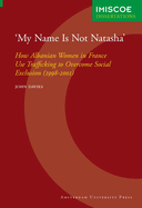 'My Name Is Not Natasha': How Albanian Women in France Use Trafficking to Overcome Social Exclusion (1998-2001)