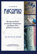 My Name is Pacomio: The Life and Works of Colorado's Sheepherder and Master Artist of Nature's Canvases