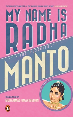 My Name Is Radha: The Essential Manto - Manto, Saadat Hasan, and Memon, Muhammad Umar (Translated by)