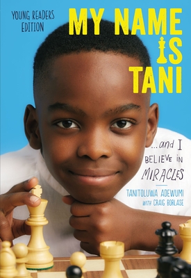 My Name Is Tani . . . and I Believe in Miracles - Adewumi, Tanitoluwa, and Borlase, Craig