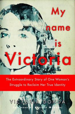 My Name Is Victoria: The Extraordinary Story of One Woman's Struggle to Reclaim Her True Identity - Donda, Victoria