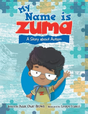 My Name Is Zuma: A Story About Autism - Osae-Brown, Isaac