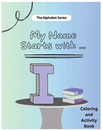 My Name Starts With...I: Coloring and Activity Book