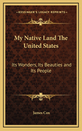 My Native Land the United States: Its Wonders, Its Beauties and Its People
