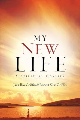 My New Life - Griffin, Jack Ray, and Griffin, Robert Silas