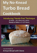 My No-Knead Turbo Bread Cookbook (Introducing "Hands-Free" Technique): From the Kitchen of Artisan Bread with Steve