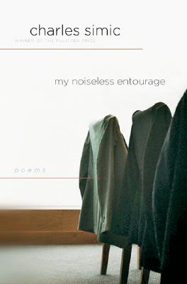 My Noiseless Entourage - Simic, Charles