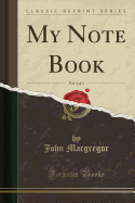 My Note Book, Vol. 1 of 3 (Classic Reprint)