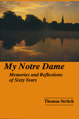 My Notre Dame: Memories and Reflections of Sixty Years - Stritch, Thomas