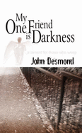 My One Friend is Darkness: A Lament for Those Who Weep