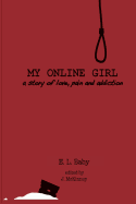 My Online Girl: A story of Love, Pain, & Addiction - McKinney, Jennifer (Editor), and Baby, E L