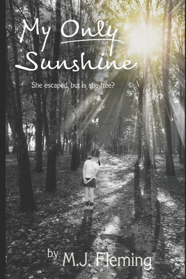 My Only Sunshine: A suspenseful girl powered thriller about becoming yourself despite looming threat and past struggles. - Smith, Carl (Editor), and Fleming, M J