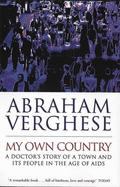 My Own Country: A Doctor's Story of a Town and Its People in the Age of AIDS - Verghese, Abraham