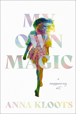 My Own Magic: A Reappearing ACT - Kloots, Anna