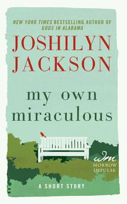 My Own Miraculous: A Short Story - Jackson, Joshilyn